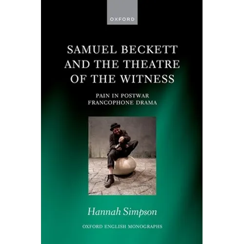 Samuel Beckett and the Theatre of the Witness: Pain in Post-War Francophone Drama - Hardcover
