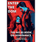Enter The Dom: The No BS Book on Dominance - Paperback