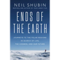 Ends of the Earth: Journeys to the Polar Regions in Search of Life, the Cosmos, and Our Future - Hardcover