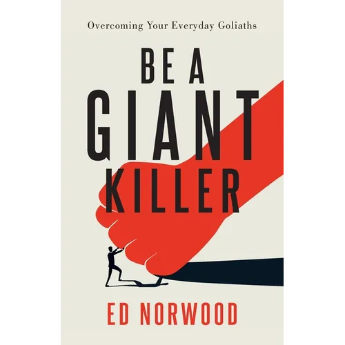 Be A Giant Killer: Overcoming Your Everyday Goliaths - Paperback