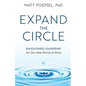 Expand the Circle: Enlightened Leadership for Our New World of Work - Paperback