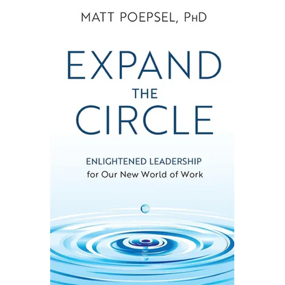 Expand the Circle: Enlightened Leadership for Our New World of Work - Paperback