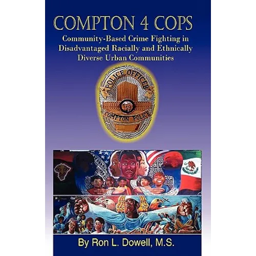 Compton 4 Cops: Community-Based Crime Fighting in Disadvantaged Racially and Ehtnically Diverse Urban Communities - Paperback