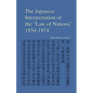 The Japanese Interpretation of the Law of Nations, 1854-1874 - Paperback