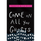Come on All You Ghosts - Paperback