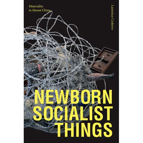 Newborn Socialist Things: Materiality in Maoist China - Paperback