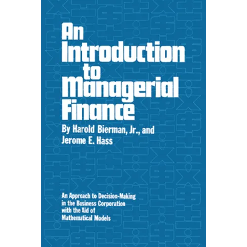 An Introduction to Managerial Finance: An Approach to Decision-Making in the Business Corporation with the Aid of Mathematical Models - Paperback