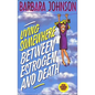 The Living Somewhere Between Estrogen and Death: A Wise, Witty, and Humorous Guide to the Joys and Challenges of Aging Gleefully - Paperback