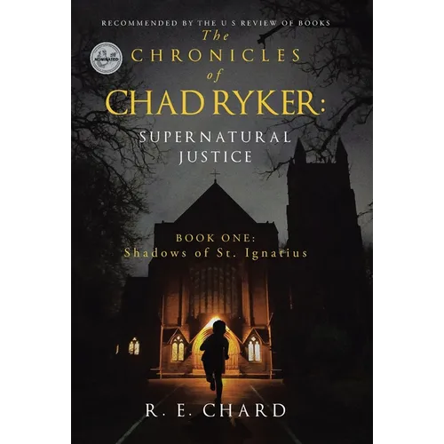 The CHRONICLES of CHAD RYKER: SUPERNATURAL JUSTICE: BOOK ONE: Shadows of St. Ignatius - Hardcover