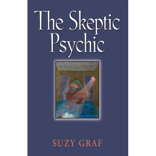 The Skeptic Psychic: An Autobiography Into The Acceptance Of The Unseen - Paperback
