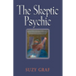 The Skeptic Psychic: An Autobiography Into The Acceptance Of The Unseen - Paperback