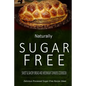 Naturally Sugar-Free - Sweet & Savory Breads and Weeknight Dinners Cookbook: Delicious Sugar-Free and Diabetic-Friendly Recipes for the Health-Conscio - Paperback