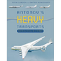 Antonov's Heavy Transports: From the An-22 to An-225, 1965 to the Present - Hardcover