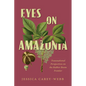 Eyes on Amazonia: Transnational Perspectives on the Rubber Boom Frontier - Hardcover