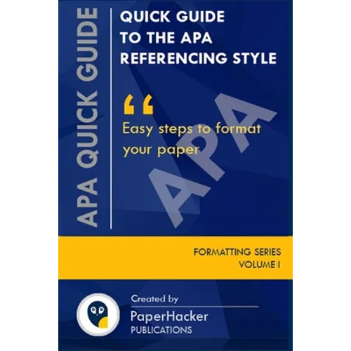 Quick Guide to the APA Referencing Style: Easy Steps to Format Your Paper - Paperback