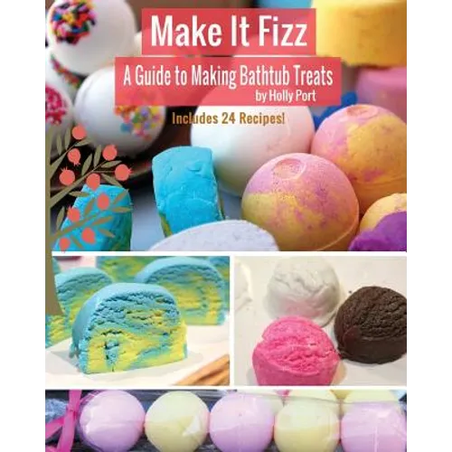 Make It Fizz: A Guide to Making Bathtub Treats - Paperback