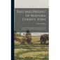 Past and Present of Mahaska County, Iowa: Together With Biographical Sketches of Many of its Prominent and Leading Citizens and Illustrious Dead - Hardcover