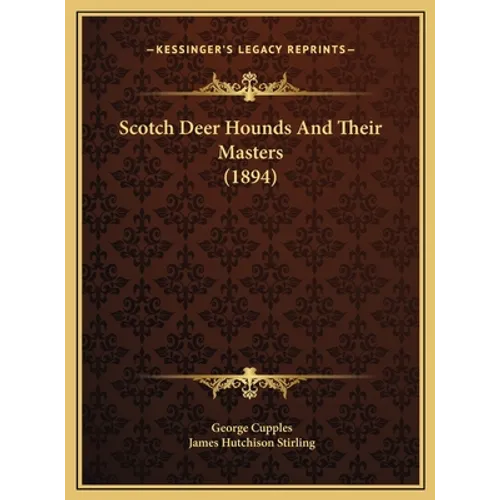 Scotch Deer Hounds And Their Masters (1894) - Hardcover