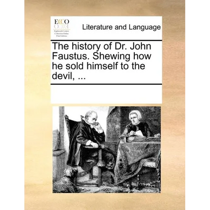 The History of Dr. John Faustus. Shewing How He Sold Himself to the Devil, ... - Paperback