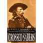 Crossed Sabers: General George Armstrong Custer and the Shenandoah Valley Campaign - Paperback