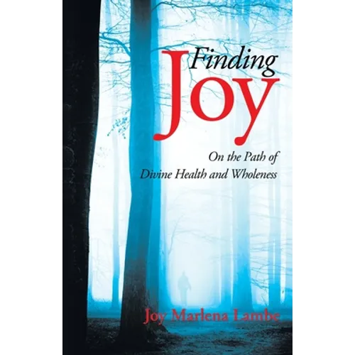 Finding Joy: On the Path of Divine Health and Wholeness - Paperback