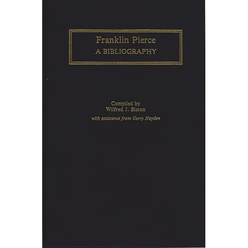 Franklin Pierce: A Bibliography - Hardcover
