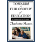 Towards a Philosophy of Education: Volume VI of Charlotte Mason's Original Homeschooling Series - Paperback