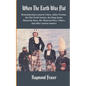 When The Earth Was Flat: Remembering Leonard Cohen, Alden Nowlan, the Flat Earth Society, the King James monarchy hoax, the Montreal Story Tell - Paperback