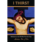 I Thirst.: Meditations on the Fifth Word from the Cross - Paperback