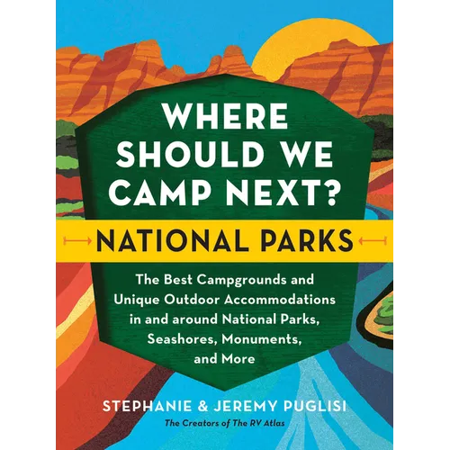 Where Should We Camp Next?: National Parks: The Best Campgrounds and Unique Outdoor Accommodations in and Around National Parks, Seashores, Monuments, - Paperback