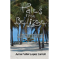 Tales From Belize: A Collection of Short Stories Based in Belize and the Cayes - Paperback