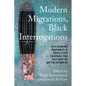 Modern Migrations, Black Interrogations: Revisioning Migrants and Mobilities through the Critique of Antiblackness - Paperback