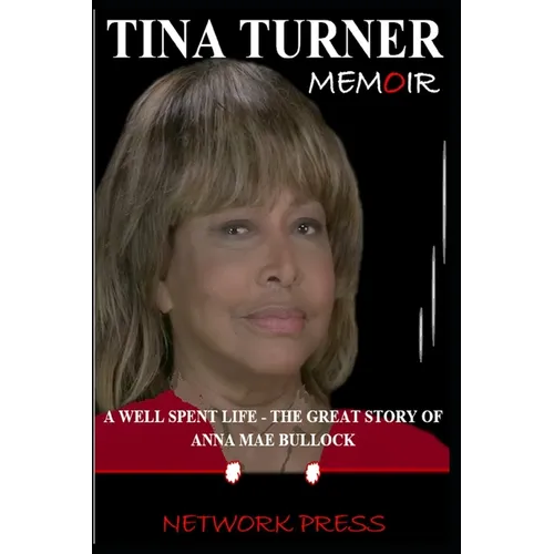 Tina Turner Memoir: A Well Spent Life - The Great Story of Anna Mae Bullock - Paperback