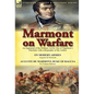 Marmont on Warfare: An Appraisal of the Military Art by One of Napoleon's Marshals with a Biography of the Author-On Modern Armies by Augu - Hardcover