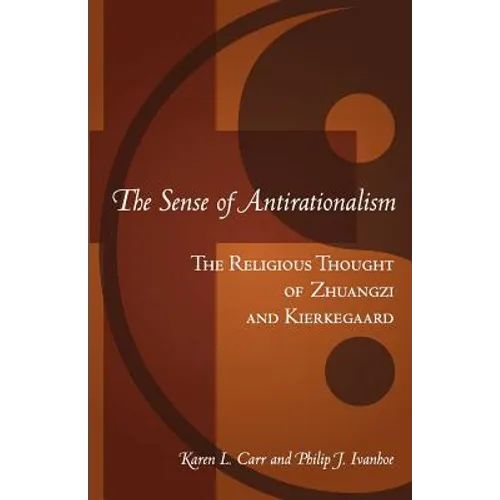 The Sense Of Antirationalism: : The Religious Thought Of Zhuangzi And Kierkegaard - Paperback