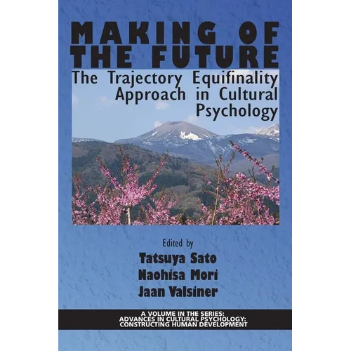 Making of the Future: The Trajectory Equifinality Approach in Cultural Psychology(HC) - Hardcover