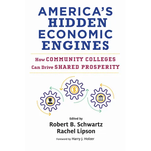 America's Hidden Economic Engines: How Community Colleges Can Drive Shared Prosperity - Paperback