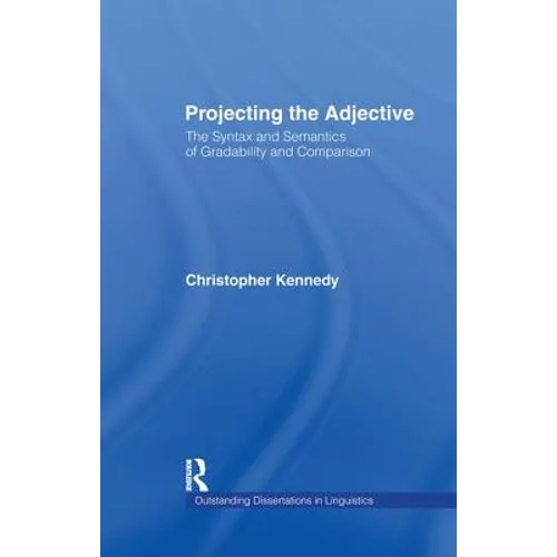 Projecting the Adjective: The Syntax and Semantics of Gradability and Comparison - Paperback