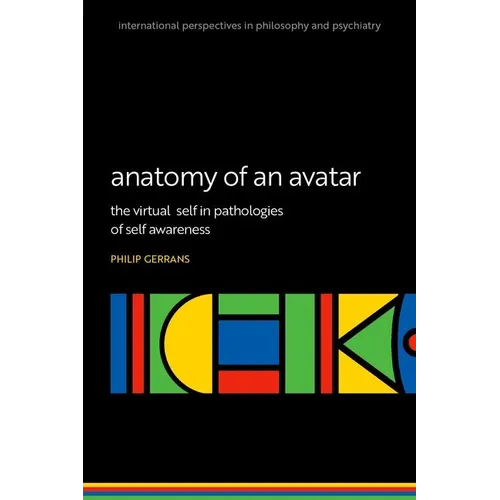 Anatomy of an Avatar: The Virtual Self in Pathologies of Self Awareness - Paperback