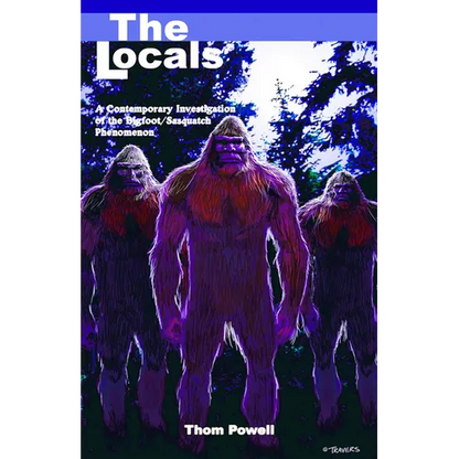 The Locals: A Contemporary Investigation of the Bigfoot/Sasquatch Phenomenon - Paperback
