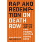 Rap and Redemption on Death Row: Seeking Justice and Finding Purpose Behind Bars - Hardcover