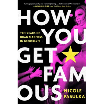 How You Get Famous: Ten Years of Drag Madness in Brooklyn - Paperback