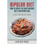 Bipolar Diet: How to Create the Right Bipolar Diet & Nutrition Plan- 4 Easy Steps Reveal How! - Paperback