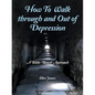 How to Walk Through and out of Depression: A Bible-Based Approach - Paperback