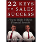 22 Keys to Sales Success: How to Make It Big in Financial Services - Hardcover