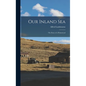 Our Inland sea; the Story of a Homestead - Hardcover