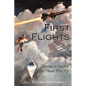 First Flights: Stories to Inspire From Those Who Fly - Paperback