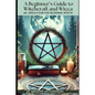 A Beginner's Guide to Witchcraft and Wicca: 50+ Everyday and Season Spells for the Budding Witch - Paperback