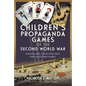 Children's Propaganda Games of the Second World War: Playing and Collecting Nazi and Allied War Games - Hardcover