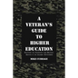 A Veteran's Guide to Higher Education: Surviving the Transition from Military Service to the Academic Environment - Paperback